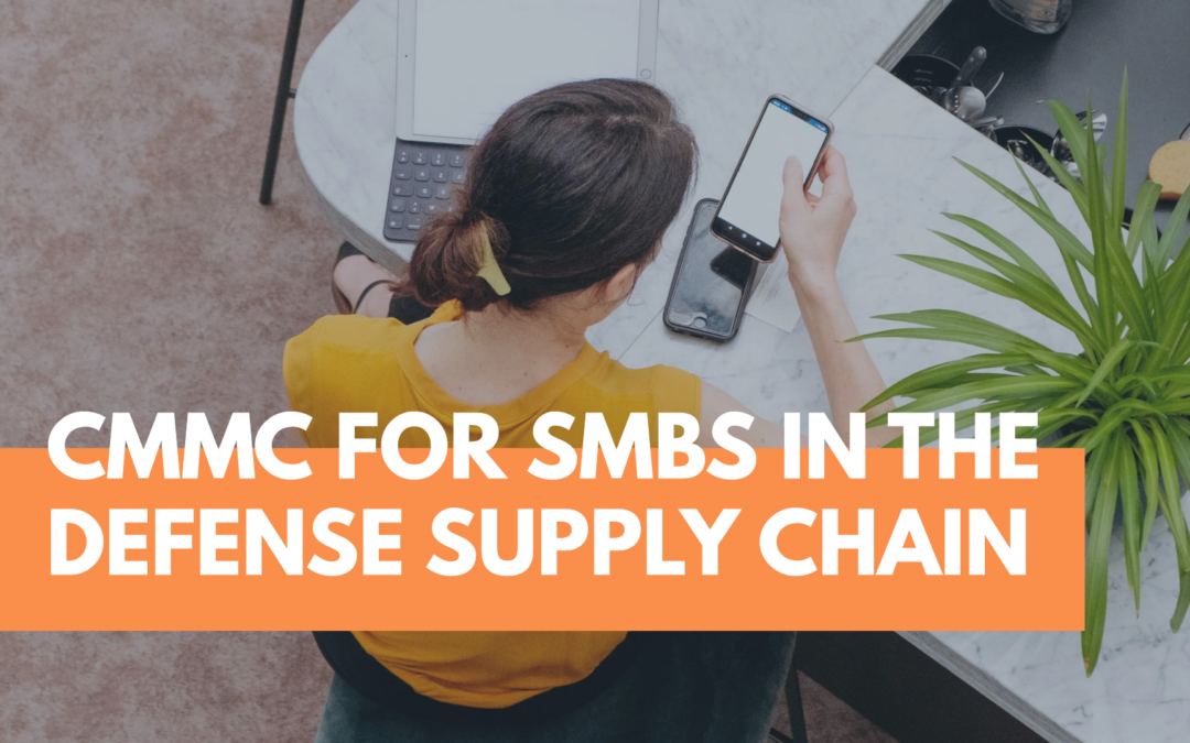 The Brilliance of CMMC for the Medium to Small Businesses in the Defense Supply Chain Part 1