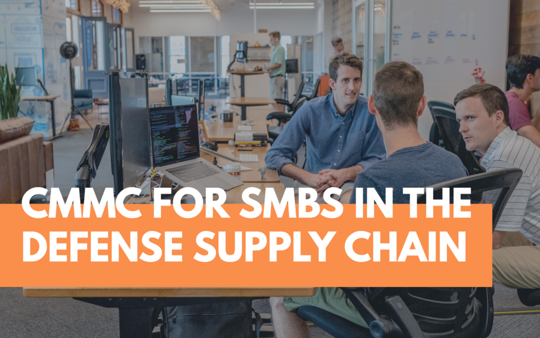 The Brilliance of CMMC for the Medium to Small Businesses in the Defense Supply Chain Part 2