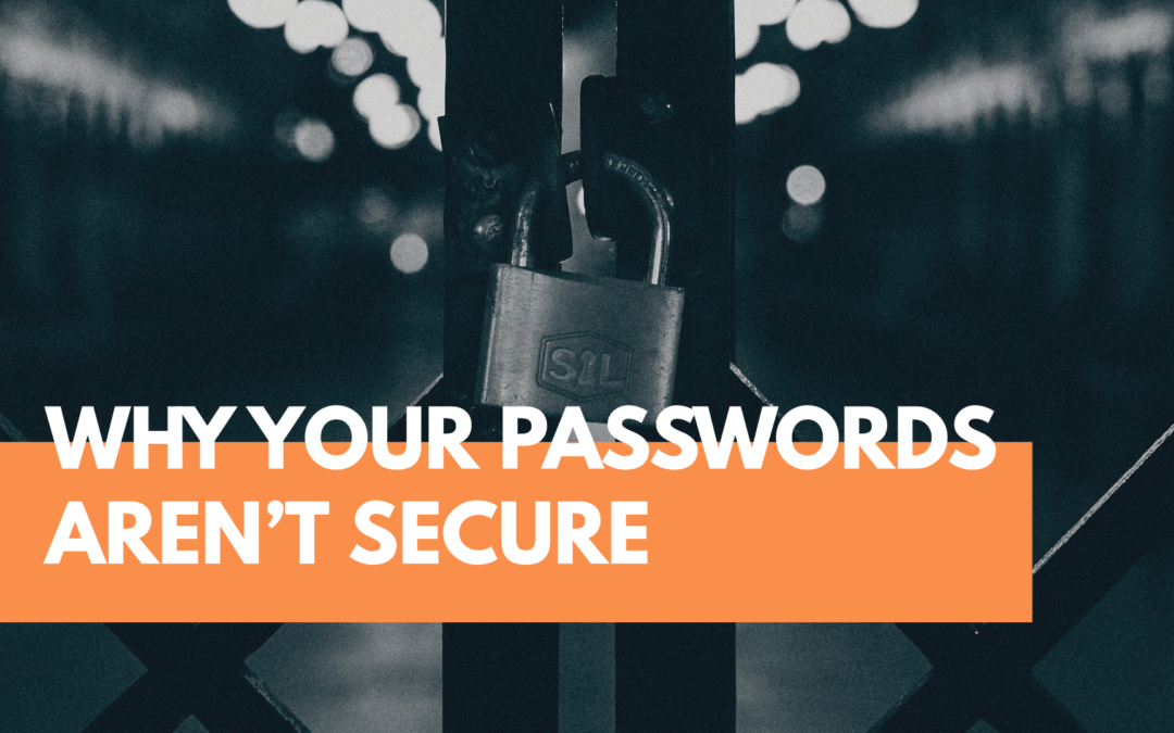 Why Your Passwords Aren’t Secure (and How to Fix It)