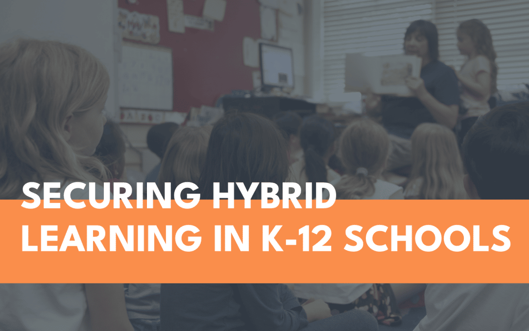 Securing Hybrid Learning in K-12 schools