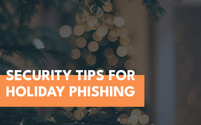 Security Tips to Stay Safe from Phishing Over the Holidays
