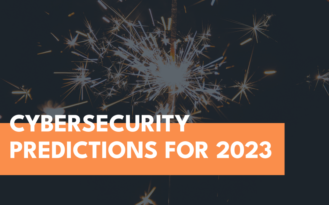 Cybersecurity Predictions for 2023