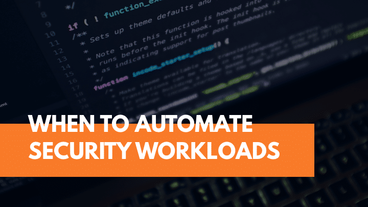 When to Automate Security Workloads